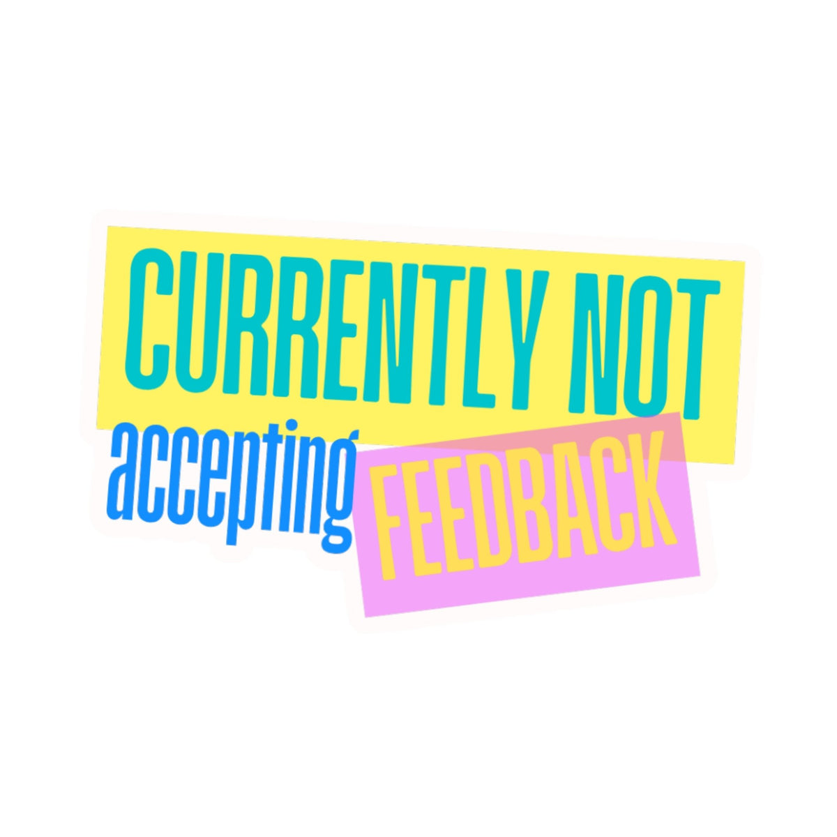 Currently Not Accepting Feedback Sticker - Samantha Cade Collection