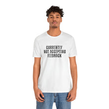 Load image into Gallery viewer, Currently not Accepting Feedback T-Shirt - Samantha Cade Collection
