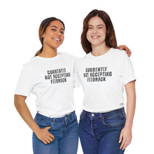 Load image into Gallery viewer, Currently not Accepting Feedback T-Shirt - Samantha Cade Collection

