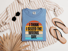 Load image into Gallery viewer, I Think I Seized The Wrong Day Retro Sunset Comfort Colors Snarky T-Shirt - Samantha Cade Collection
