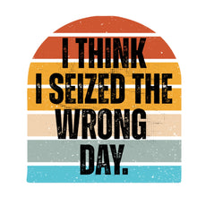 Load image into Gallery viewer, I Think I Seized the Wrong Day Sticker - Samantha Cade Collection

