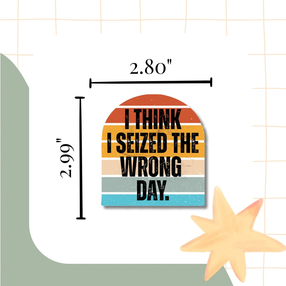 I Think I Seized the Wrong Day Sticker - Samantha Cade Collection