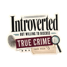 Load image into Gallery viewer, Introverted but Willing to Discuss True Crime Sticker - Samantha Cade Collection
