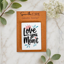 Load image into Gallery viewer, Love you, Mean it | Ceramic Magnet - Samantha Cade Collection

