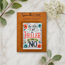Load image into Gallery viewer, The Older I Get, The Heller the No. Ceramic Magnet - Samantha Cade Collection
