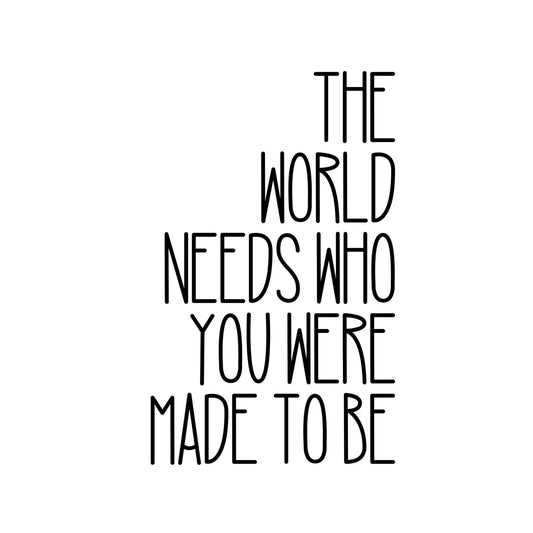 The World Needs Who You Were Made to Be Sticker - Samantha Cade Collection