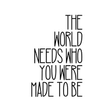 Load image into Gallery viewer, The World Needs Who You Were Made to Be Sticker - Samantha Cade Collection
