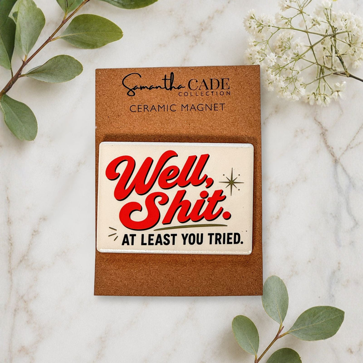 Well Shit. At Least You Tried | Ceramic Magnet - Samantha Cade Collection