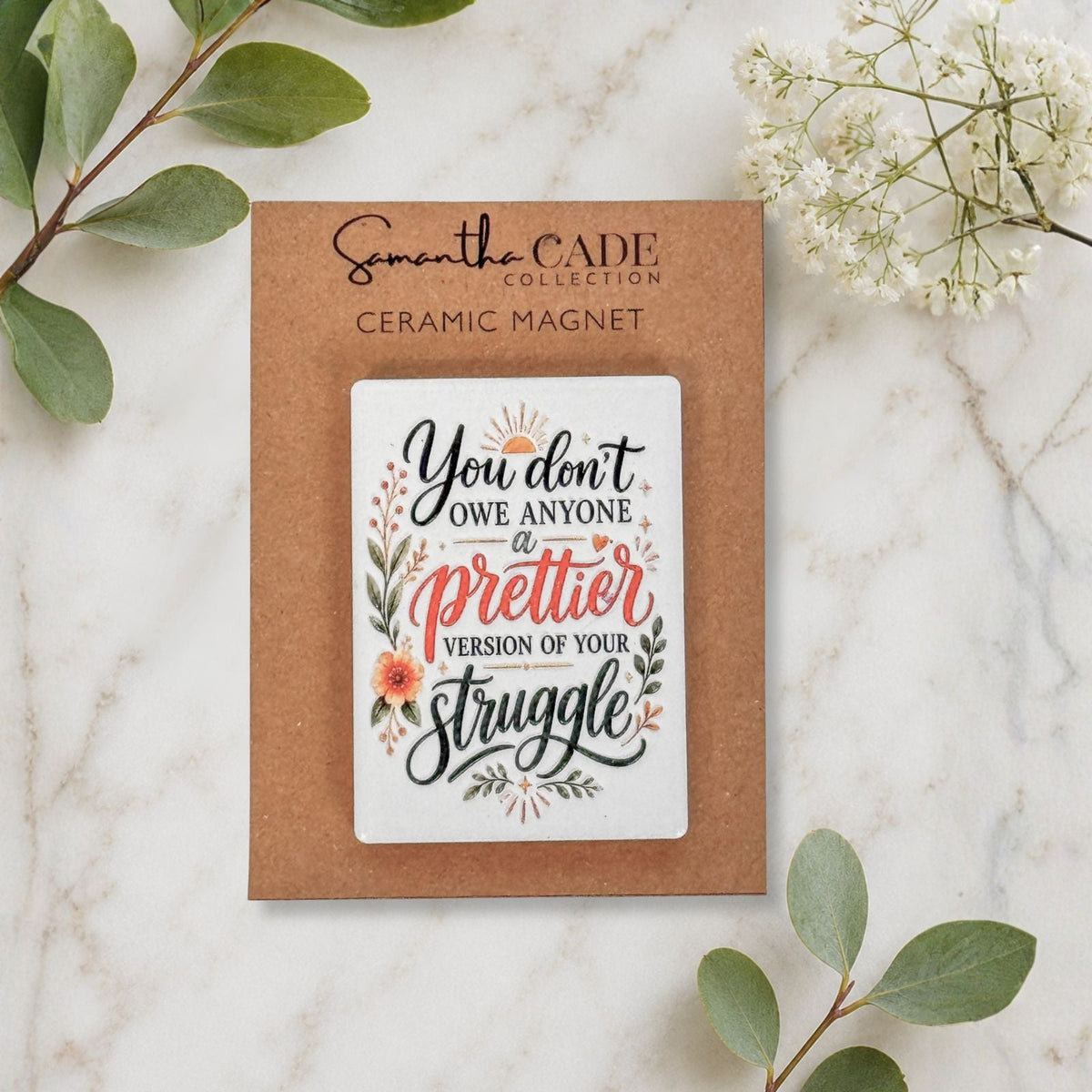 You Don't Owe Anyone a Prettier Version of Your Struggle | Ceramic Magnet - Samantha Cade Collection