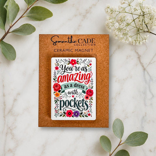 You're as Amazing as a Dress with Pockets | Ceramic Magnet - Samantha Cade Collection