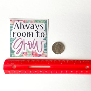 Always room to Grow Sticker - Samantha Cade Collection
